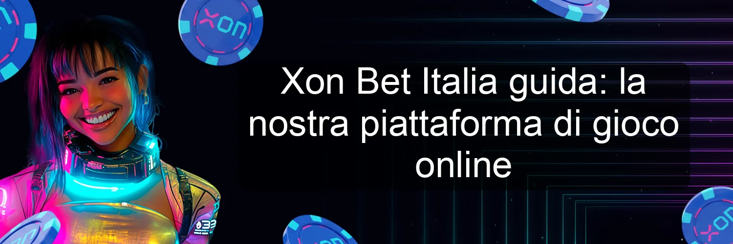 Xon Bet Italia guida: la nostra piattaforma di gioco online Xon Bet Italia guida: la nostra piattaforma di gioco online